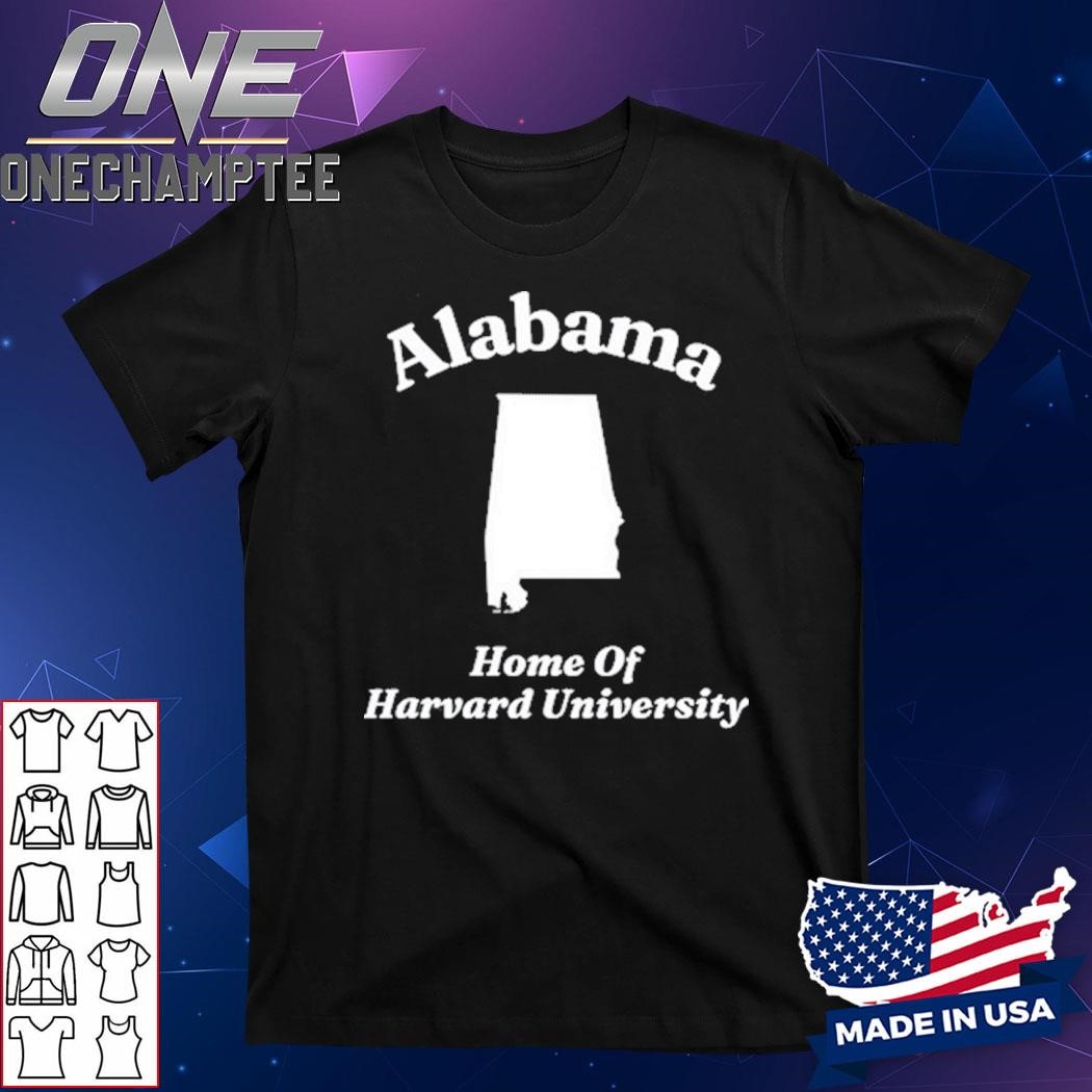 Alabama Home Of Harvard University Shirt