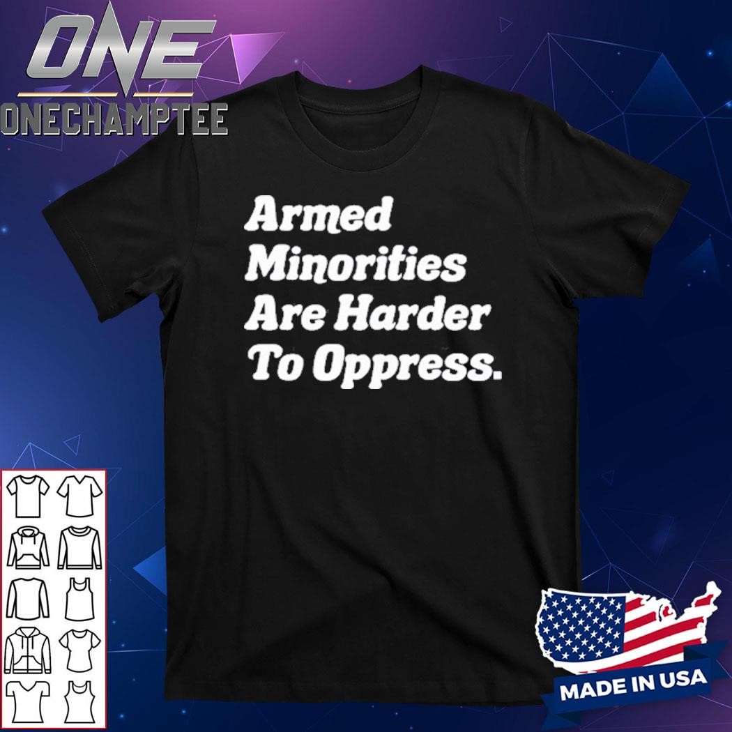 Armed Minorities Are Harder To Oppress Shirt