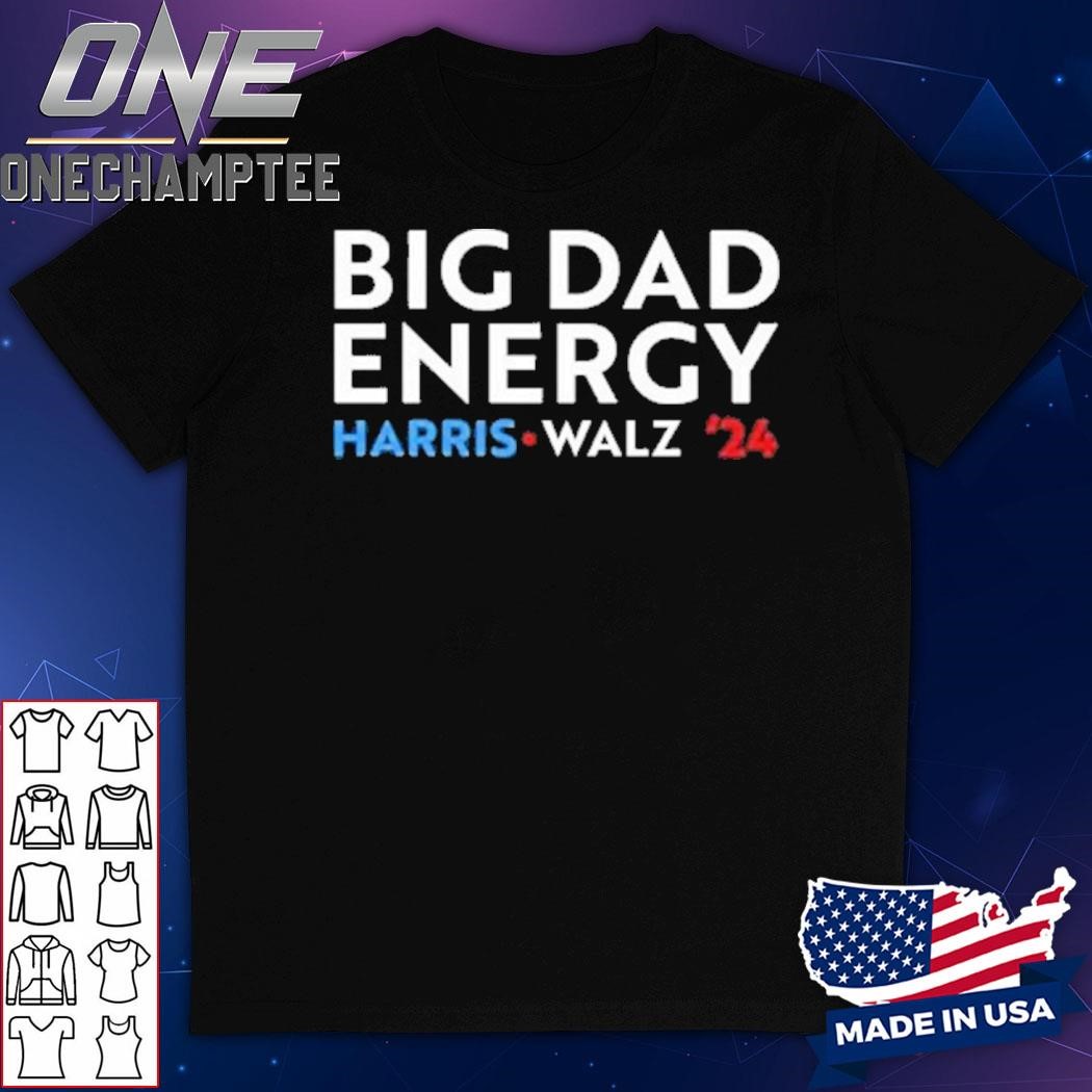 Big Dad Energy Harris Walz 24 T-Shirt