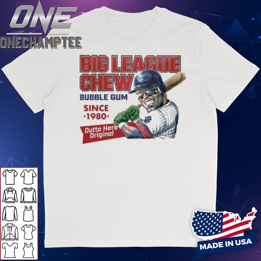 Big League Chew Bubble Gum Since 1980 Outta Here Original Shirt