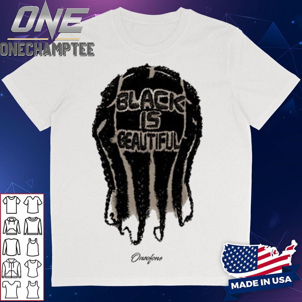 Black Is Beautiful Oneofone Shirt