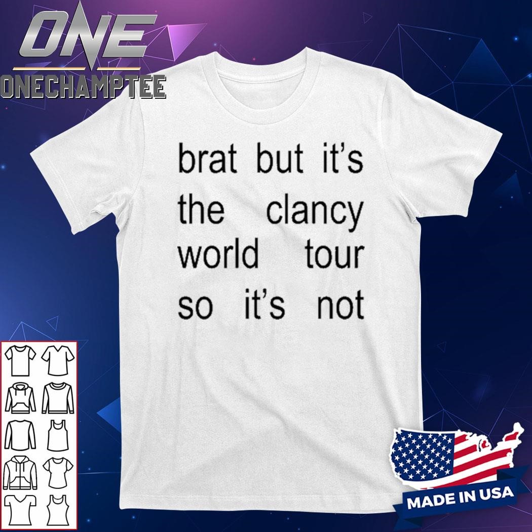 Brat But It's The Clancy World Tour So It's Not Shirt