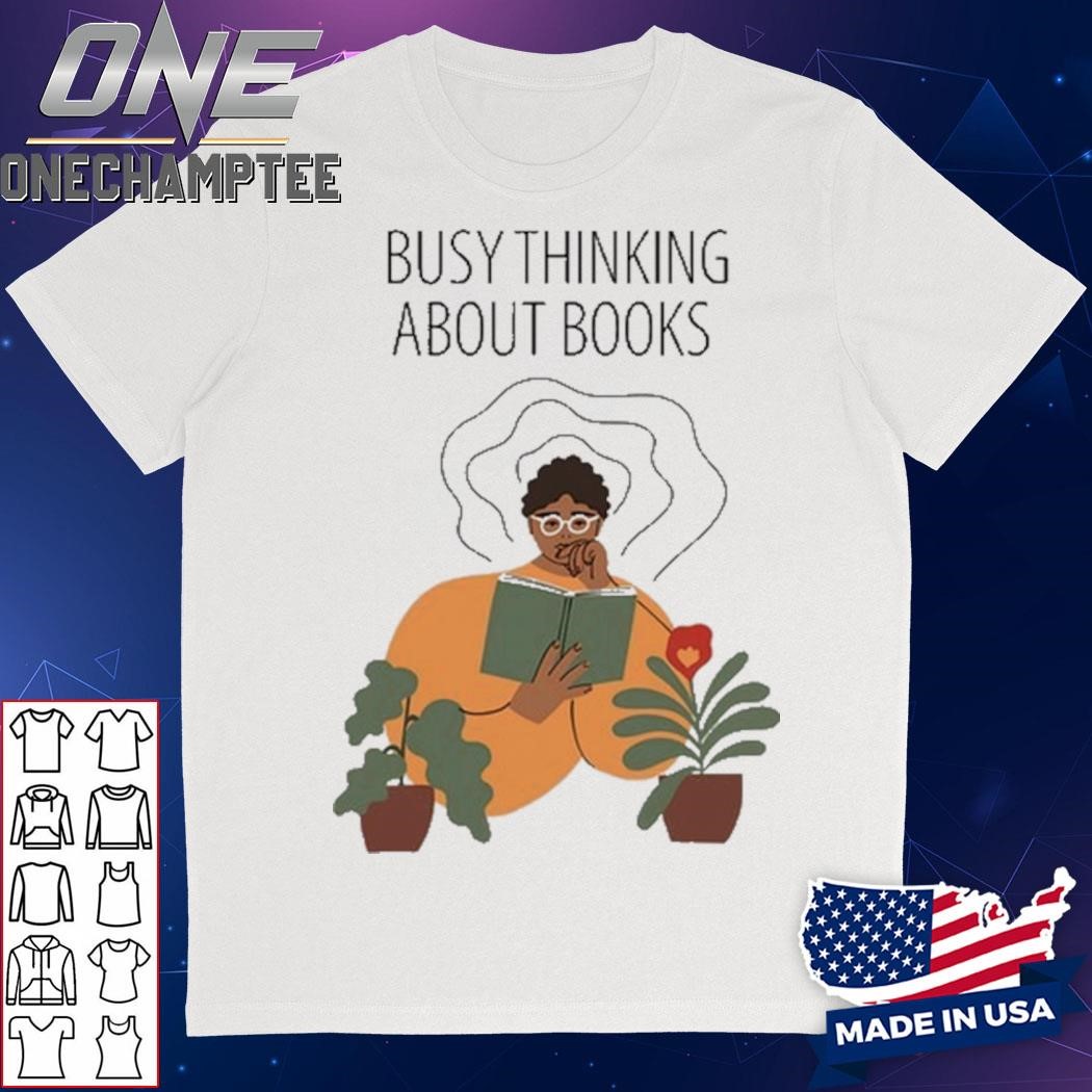 Busy Thinking About Books Shirt