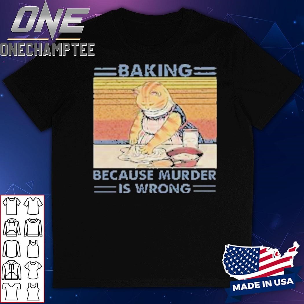 Cat Baking Because Murder Is Wrong T-Shirt