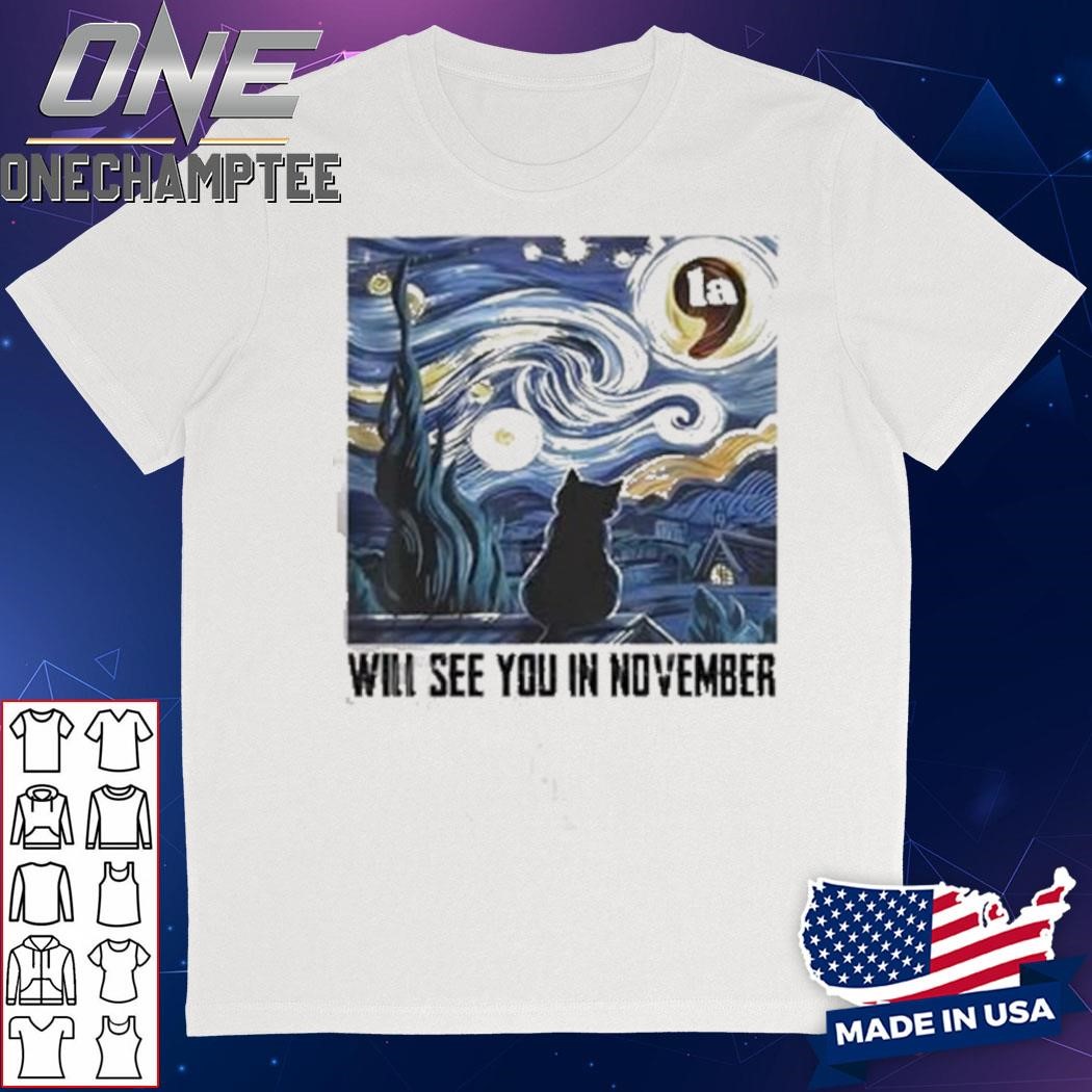 Cat Comma La Starry Night Will See You In November T-Shirt