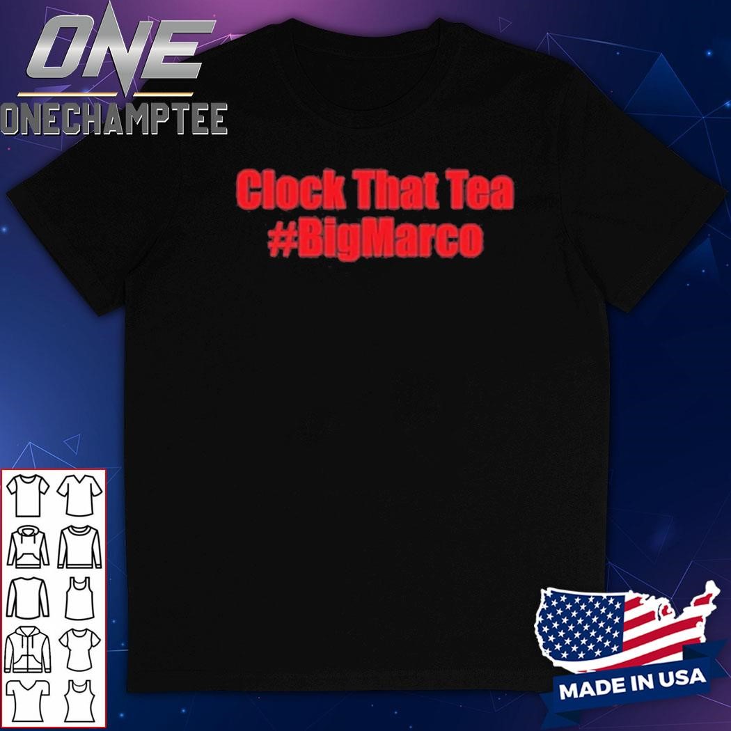 Clock That Tea #Bigmarco Shirt