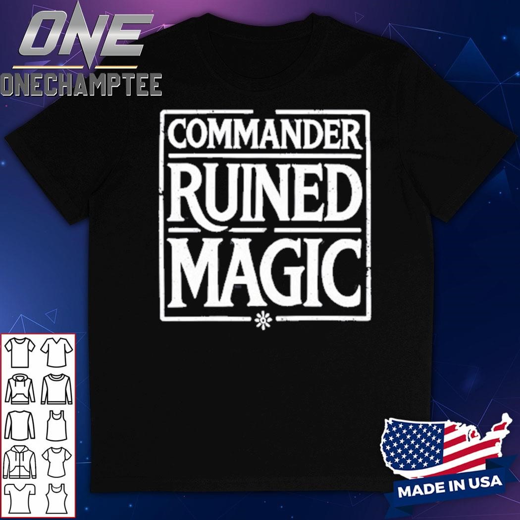 Commander Ruined Magic Shirt