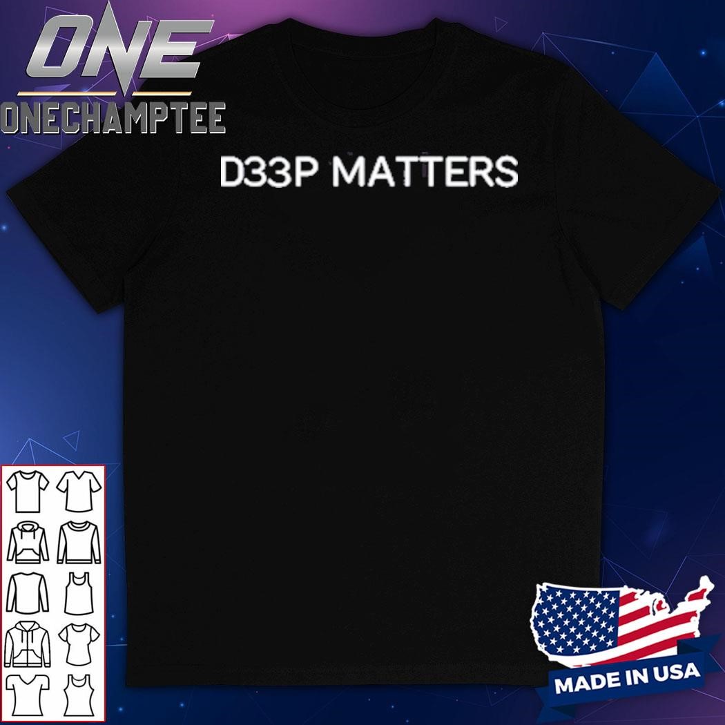 D33p Matters Shirt