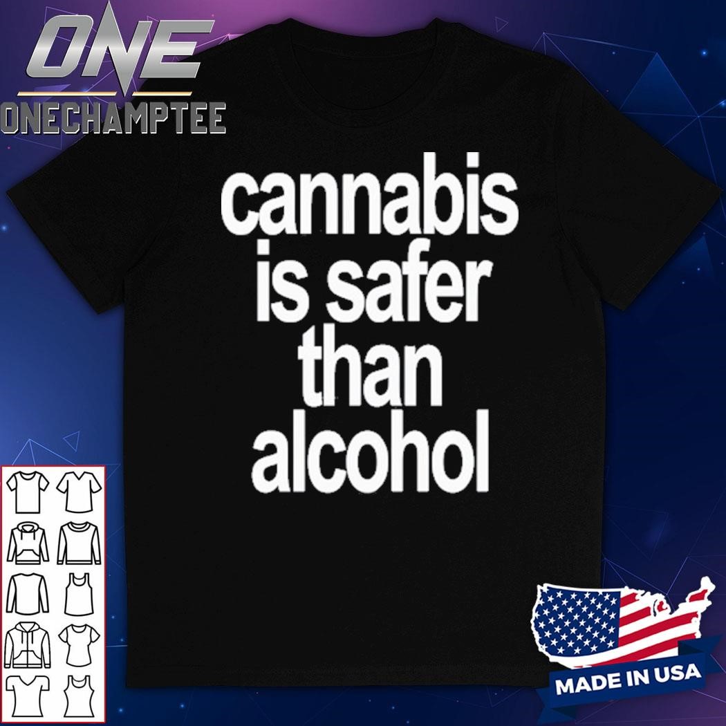 David Dinenberg Cannabis Is Safer Than Alcohol Shirt