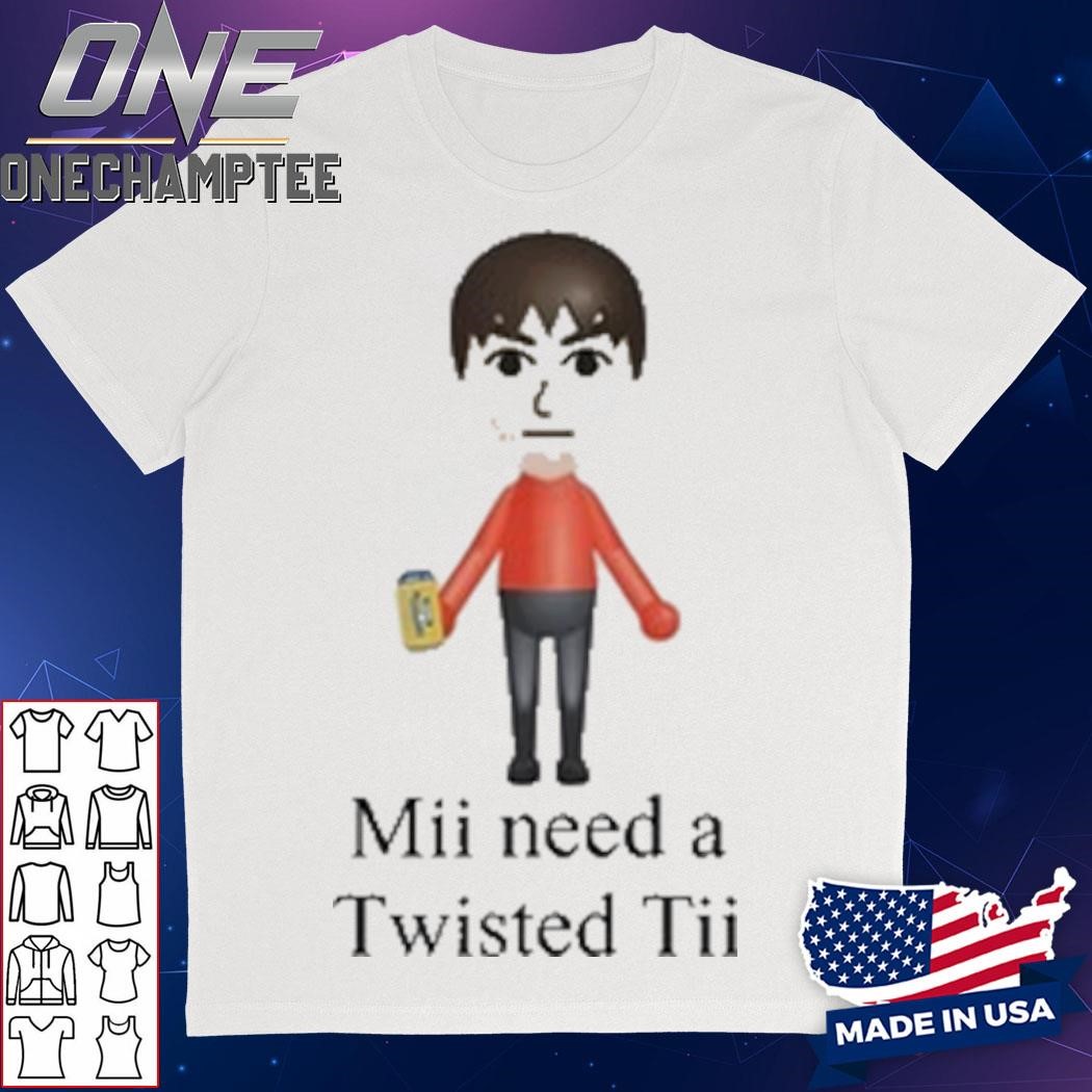 Dishonorable Mentions Mii Need A Twisted Tii Shirt