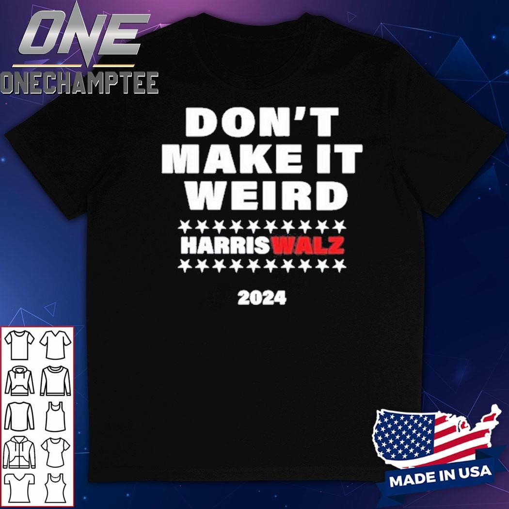 Don't Make It Weird Harris Walz 2024 Shirt