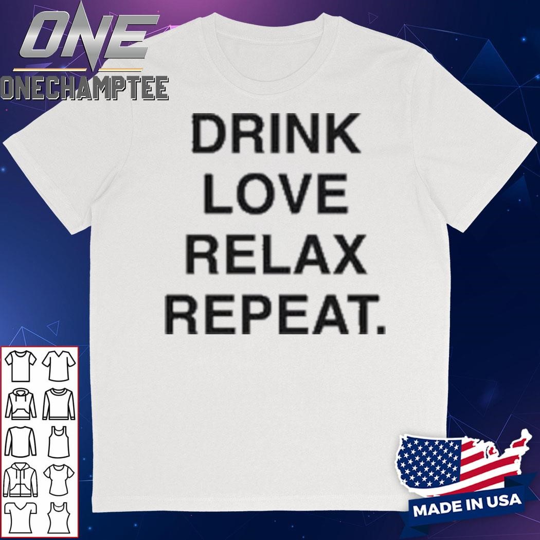 Drink Love Relax Repeat T-Shirt