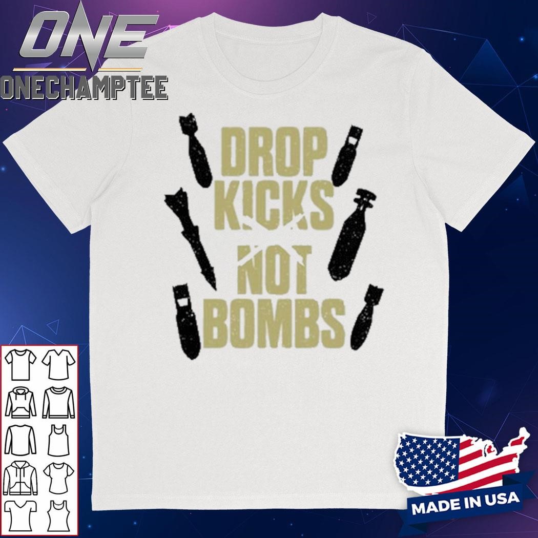 Drop Kicks Not Bombs Shirt