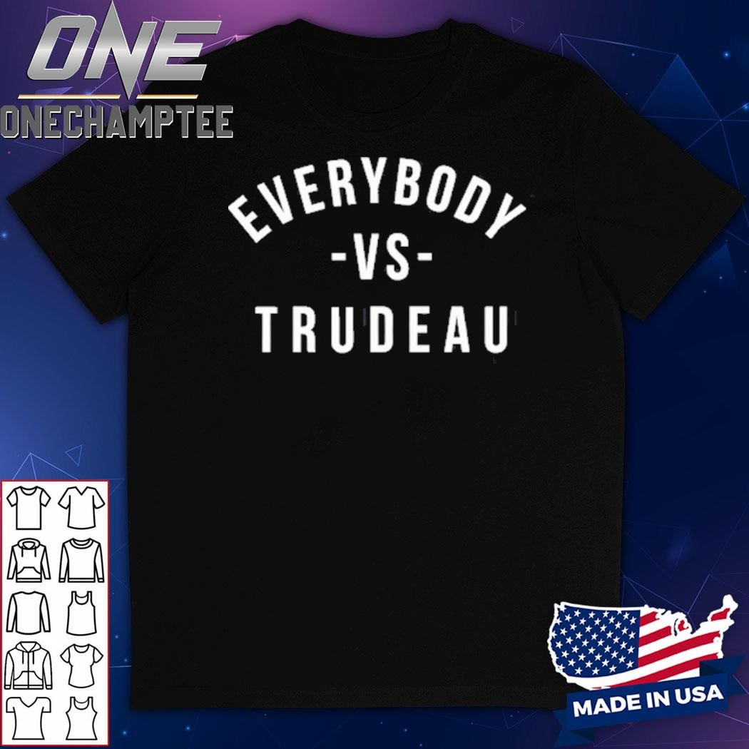 Everybody Vs Trudeau T-Shirt