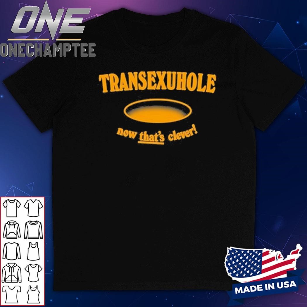 Ezra Michel Transexuhole Now That's Clever Shirt