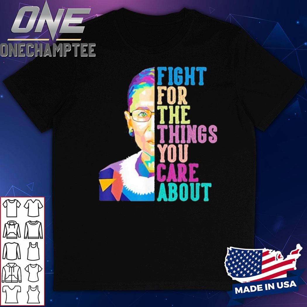 Fight For The Things You Care About Shirt