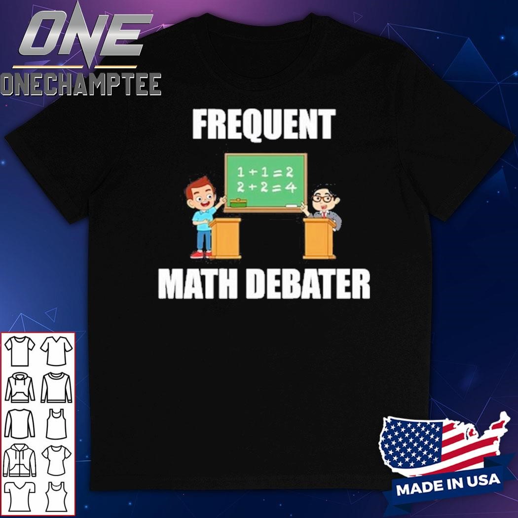 Frequent Math Debater Shirt