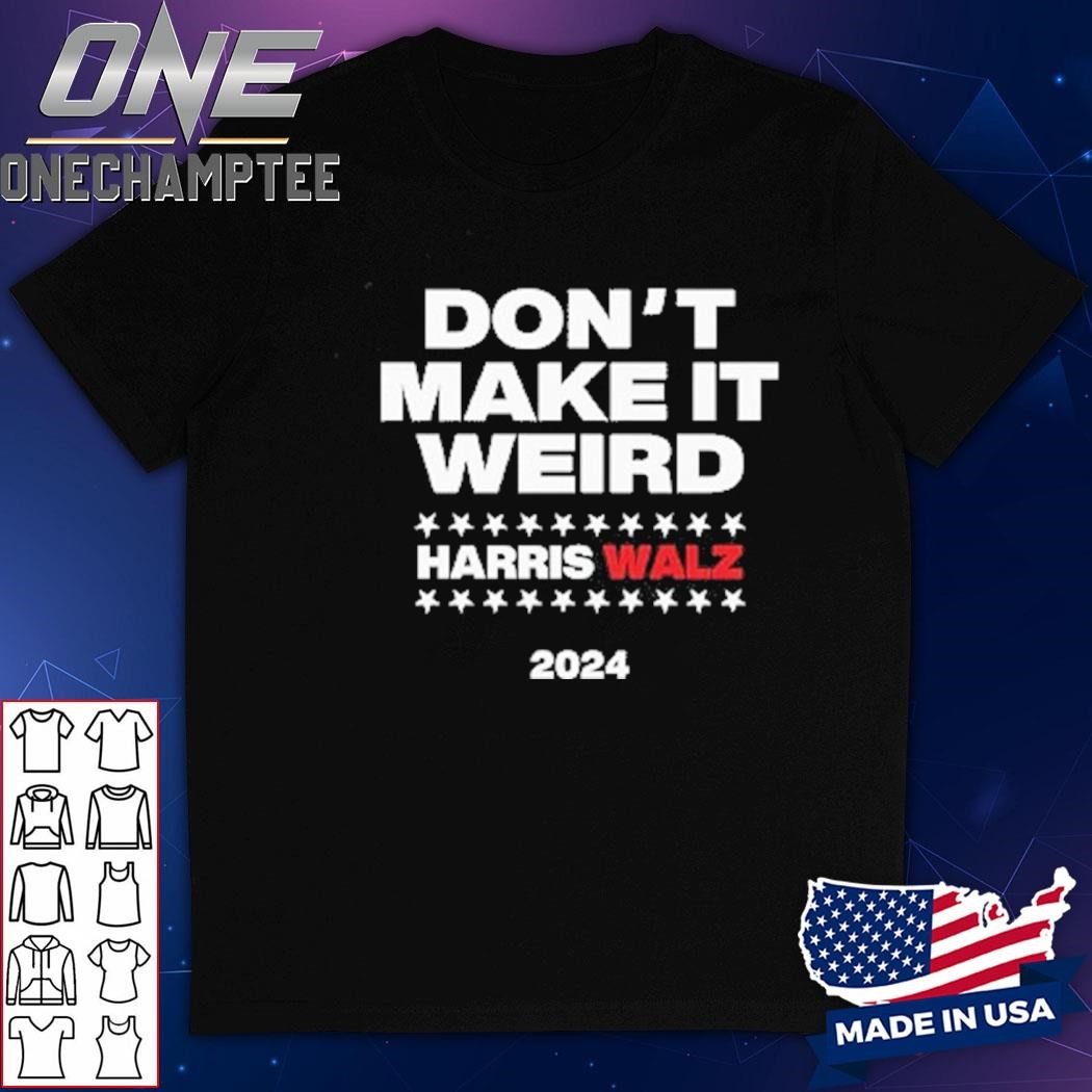 Don’t Make It Weird Harris Walz 2024 Shirt