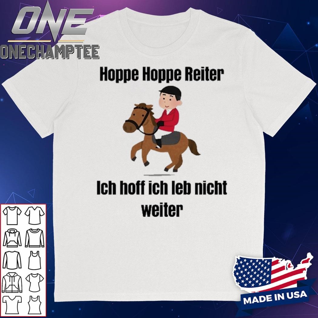 Hoppe Hoppe Reiter Ich Hoff Ich Leb Nicht Weiter Shirt