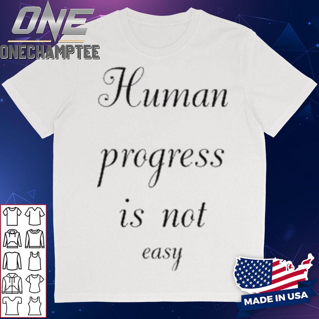 Human Progress Is Not Easy T-Shirt