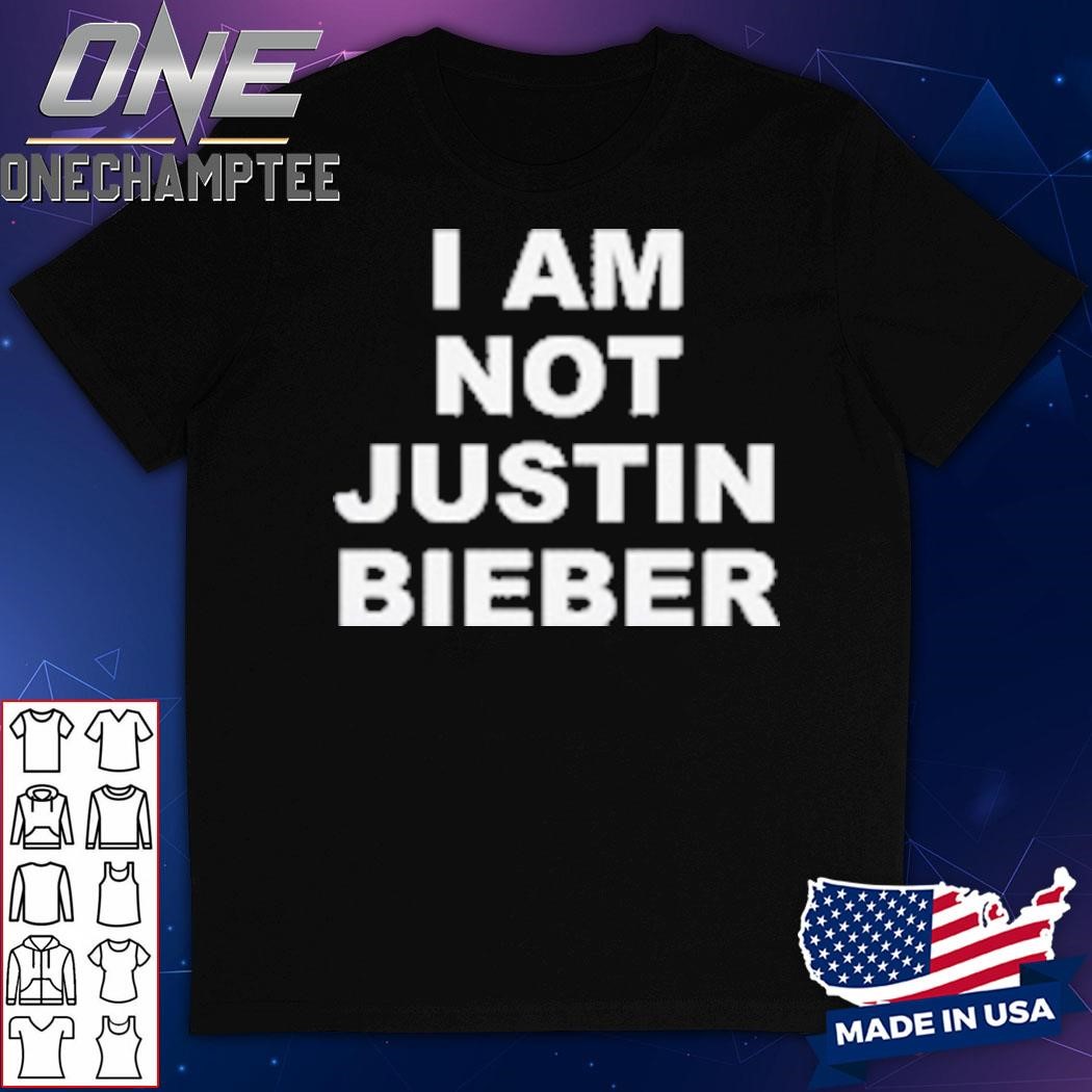 I Am Not Justin Bieber T-Shirt