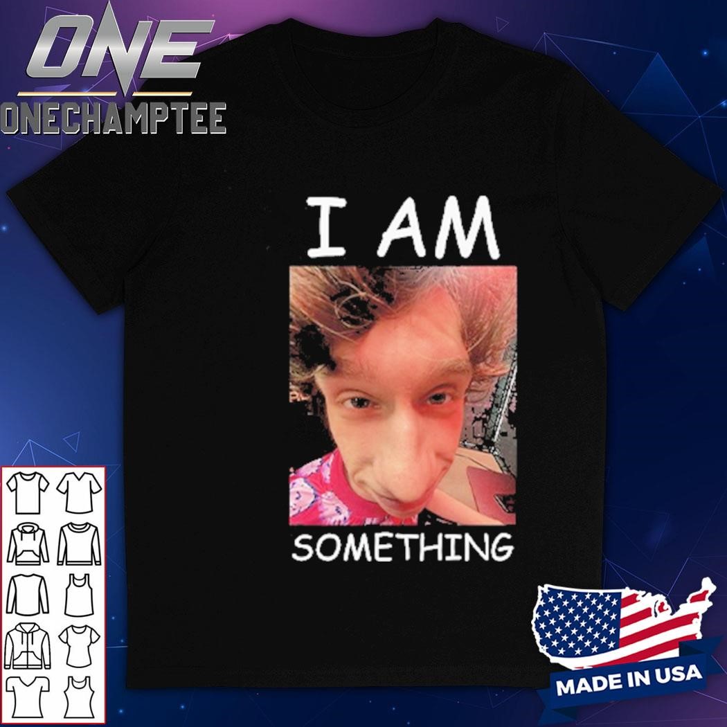 I Am Something Paper Rex Shirt