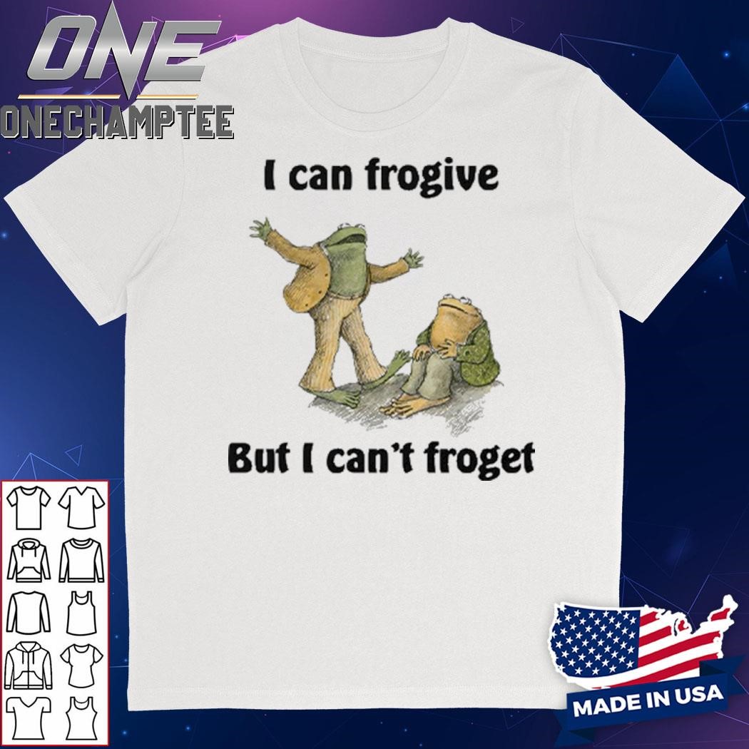 I Can Frogive But I Can’t Froget Shirt