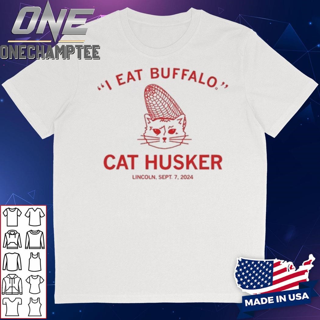 I Eat Buffalo Cat Husker Lincoln Sept 7 2024 Shirt