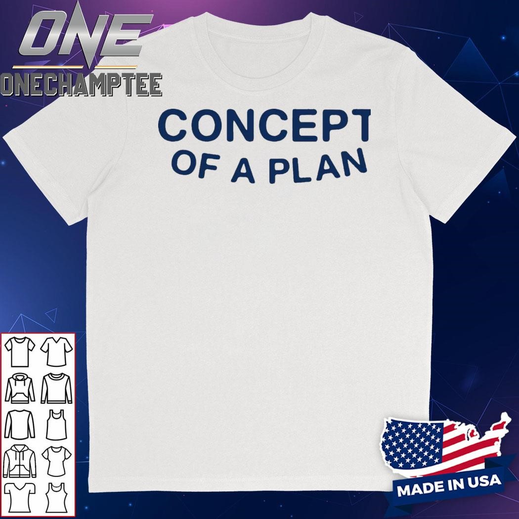 I Have A Concept Of A Plan Trump White T-Shirt