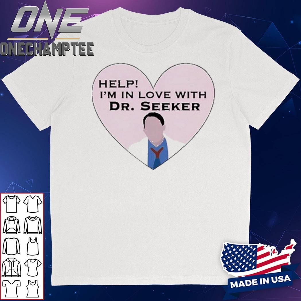 I Love Help I'm In Love With Dr Seeker Shirt