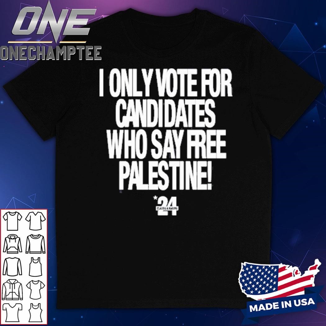 I Only Vote For Candidates Who Say Free Palestine Shirt