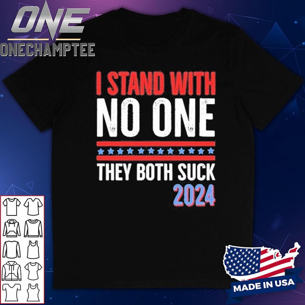 I Stand With No One They Both Suck 2024 Shirt