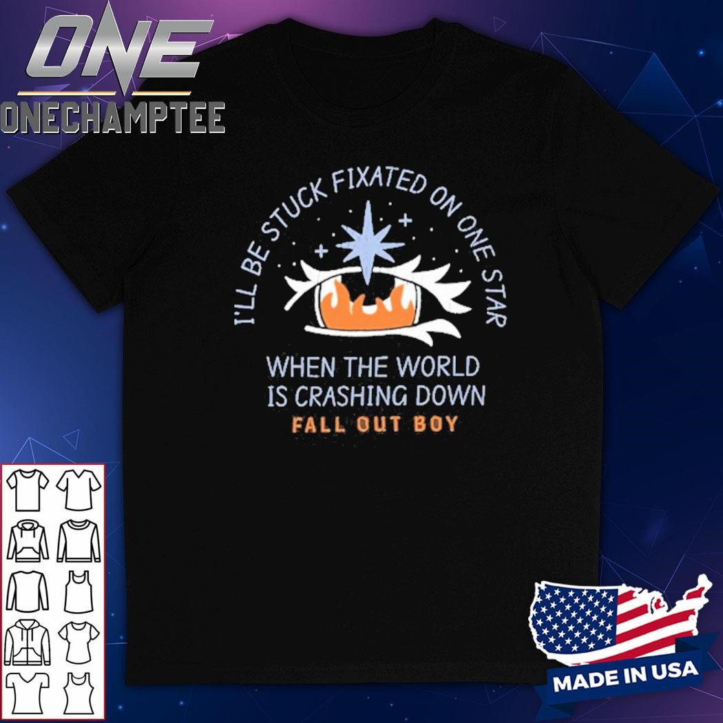 I'll Be Stuck Fixated On One Star When The World Is Crashing Down Shirt