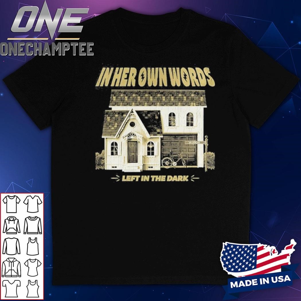 In Her Own Words Left In The Dark Shirt