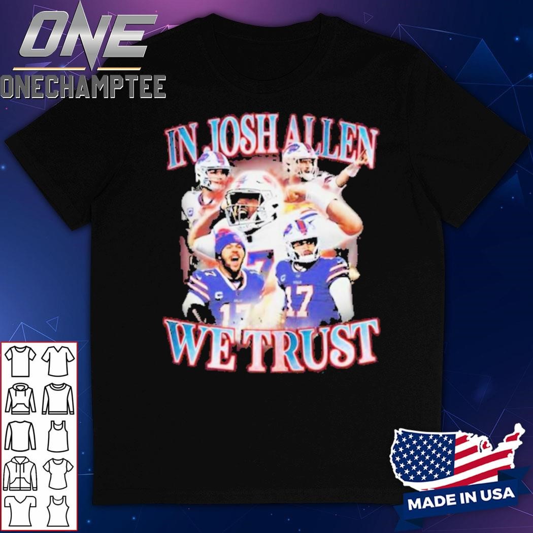 In Josh Allen We Trust Josh Allen Buffalo T-Shirt