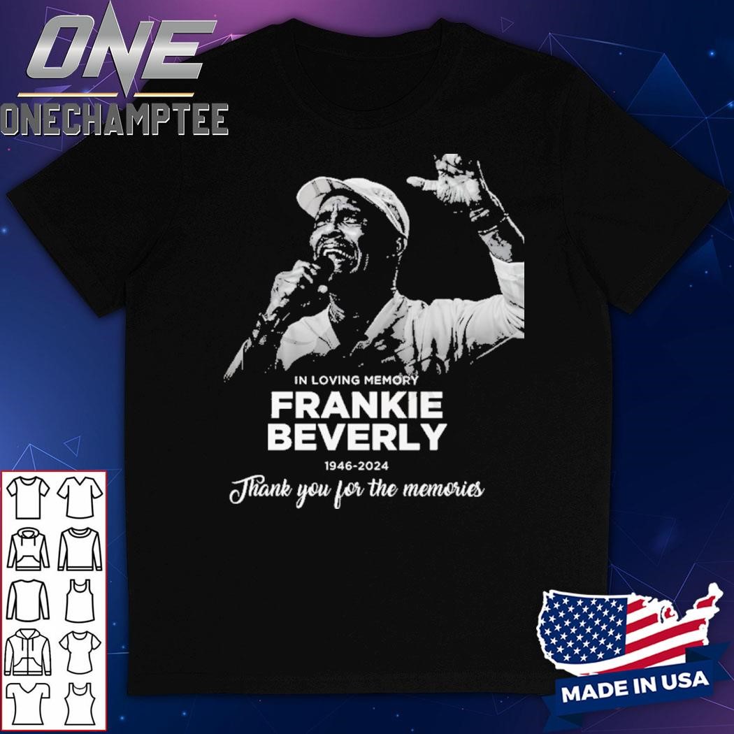 In Loving Memory Frankie Beverly 1946-2024 Thank You For The Memories T-Shirt