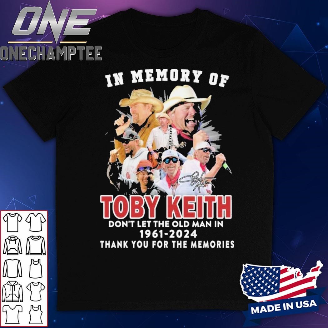 In Memory Of Toby Keith Don’t Let The Old Man In 1961-2024 Thank You For The Memories T-Shirt