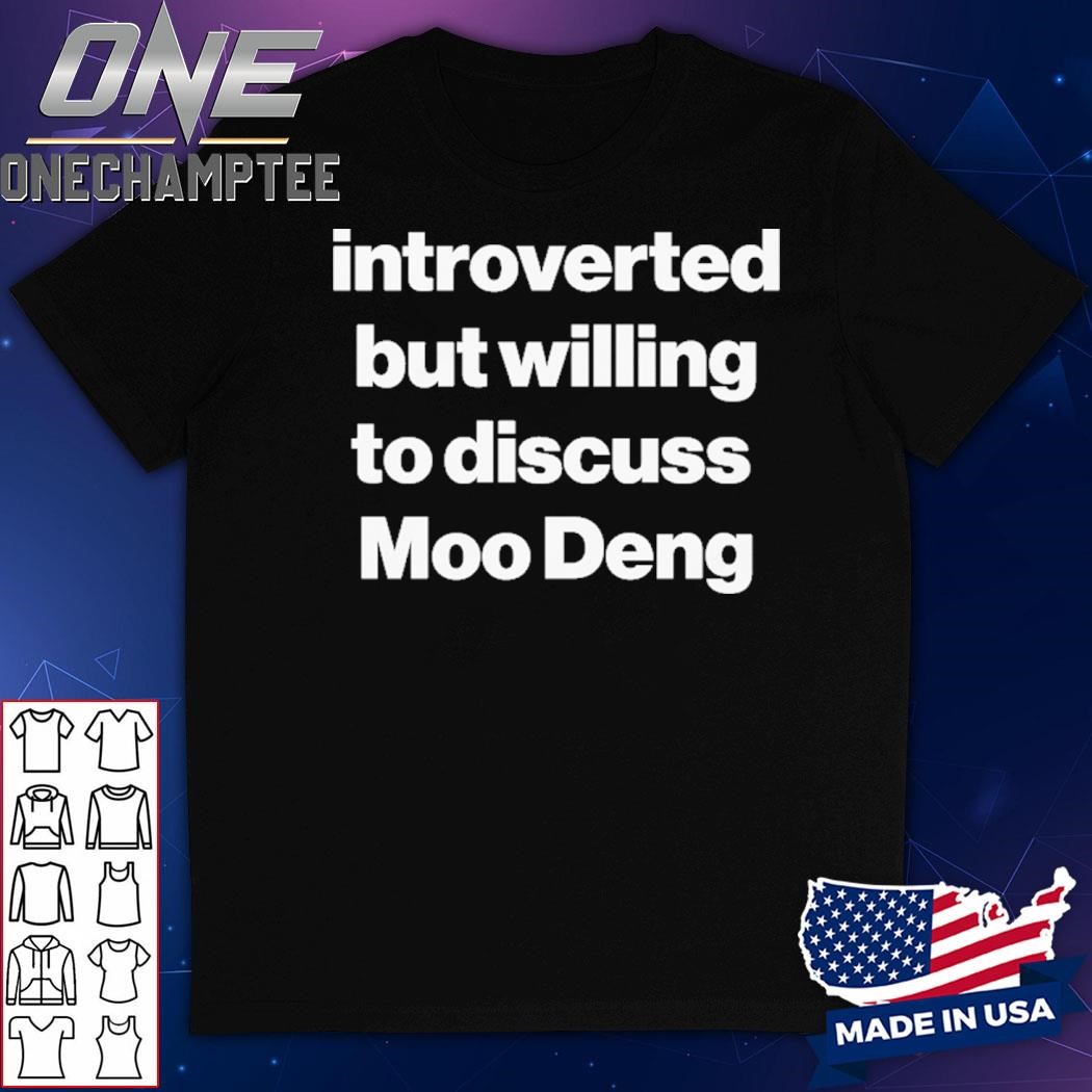 Introverted But Willing To Discuss Moo Deng Shirt