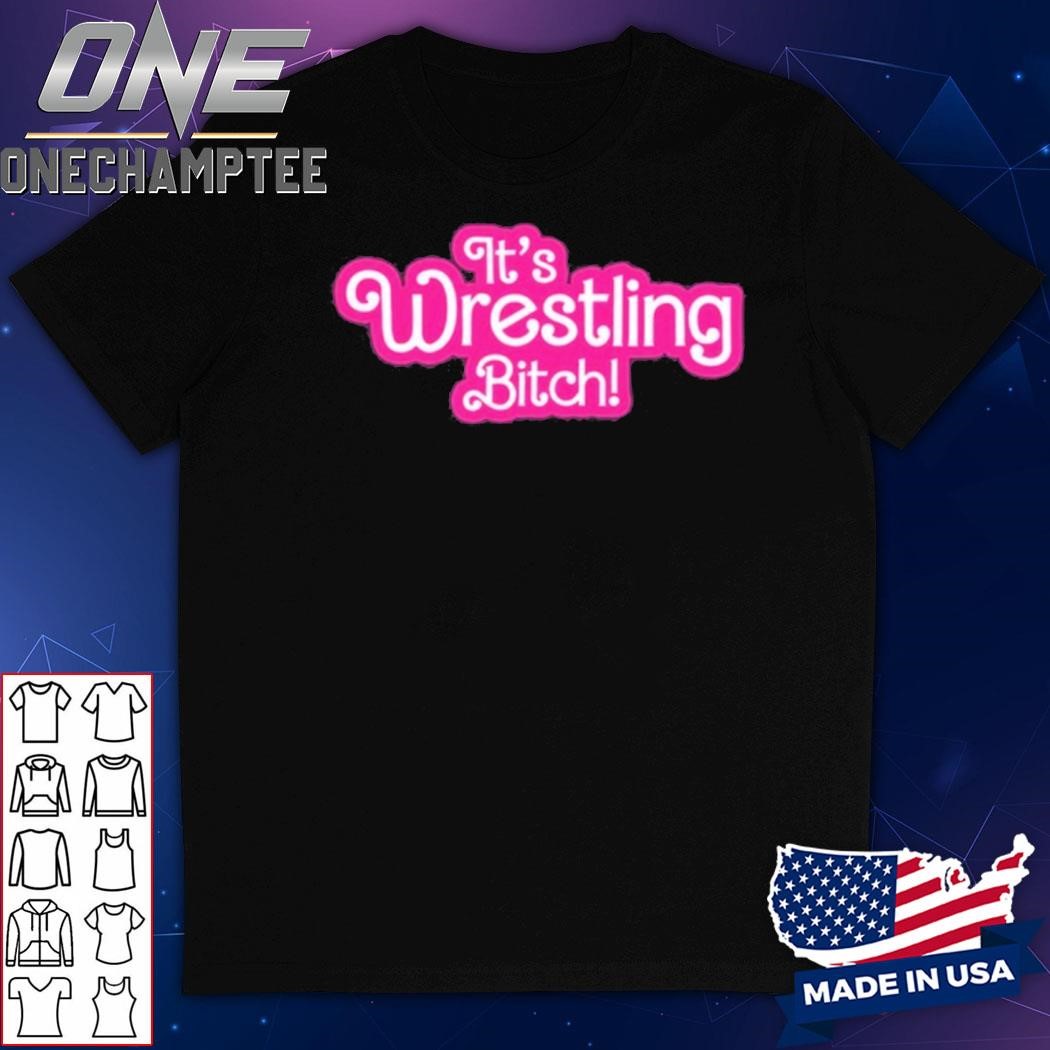 It's Wrestling Bitch T-Shirt