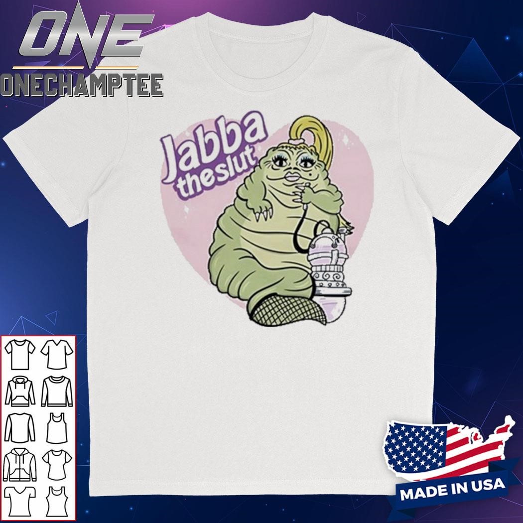 Jabba The Slut Shirt