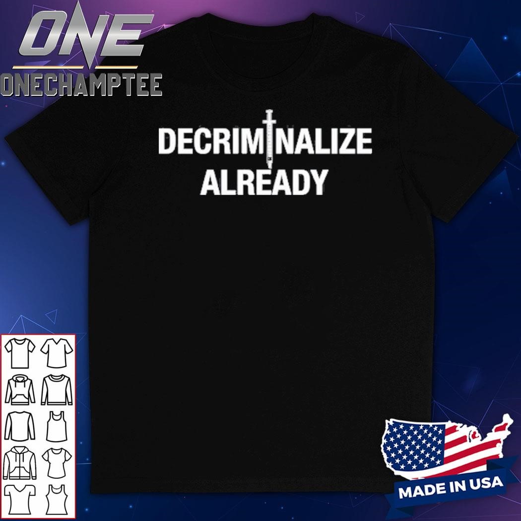 Jesse Fischer Decriminalize Already Shirt