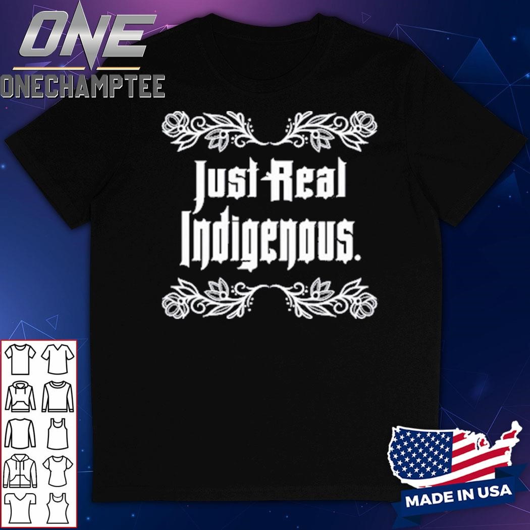 Just Real Indigenous Shirt