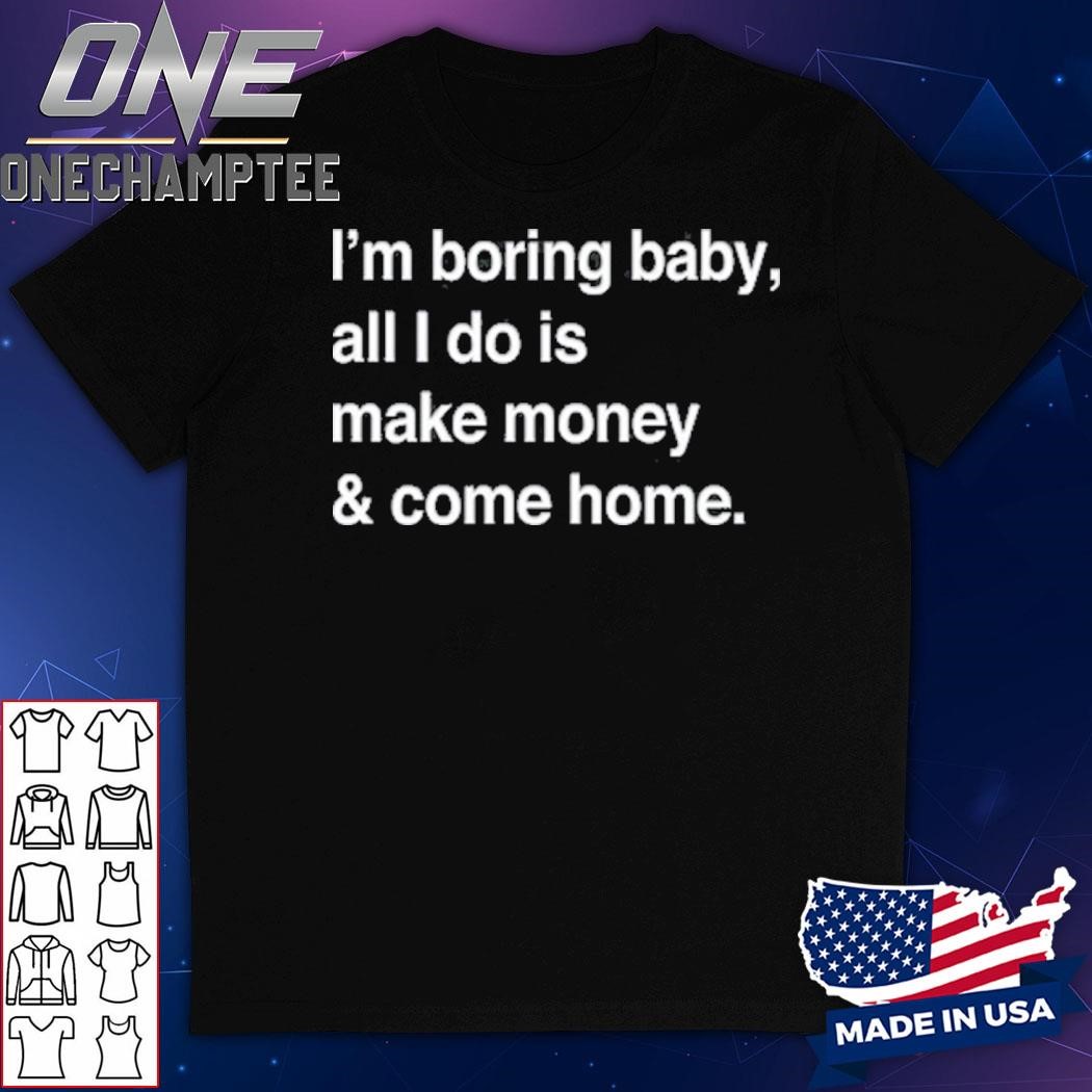 Kawhi Leonard's Wearing I'm Boring Baby All I Do Is Make Money & Come Home Shirt