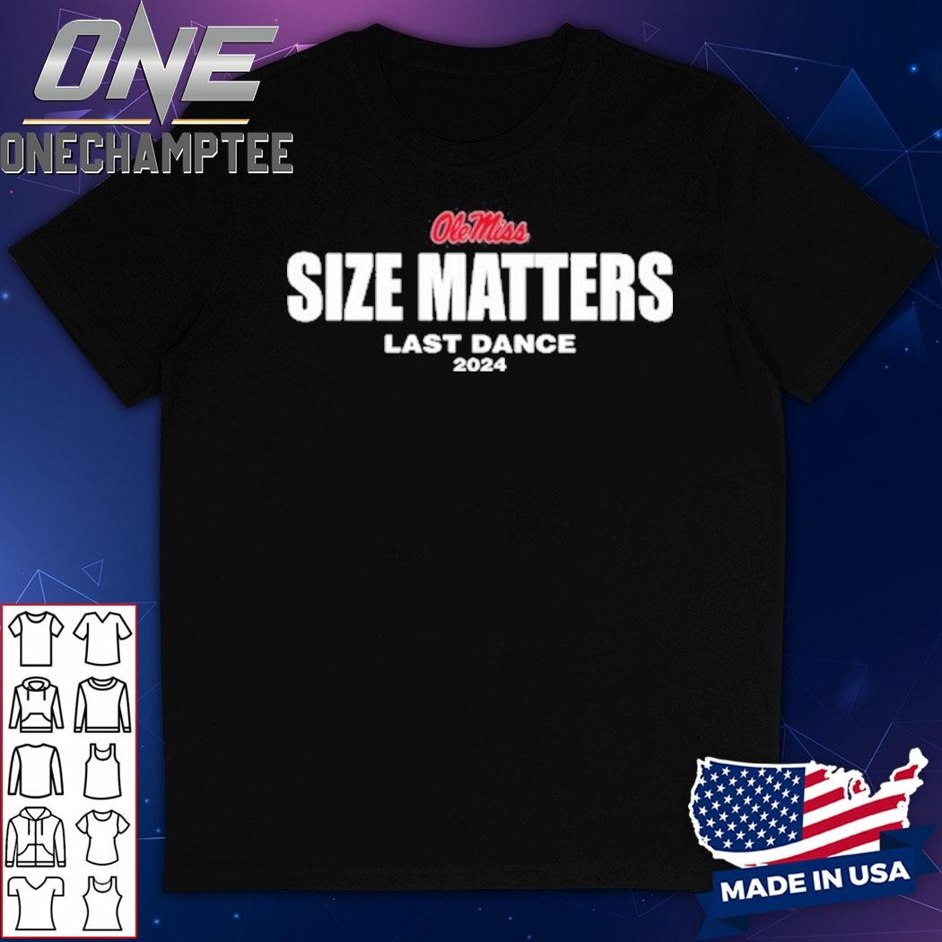 Lane Kiffin Olemiss Size Matters Last Dance 2024 Shirt