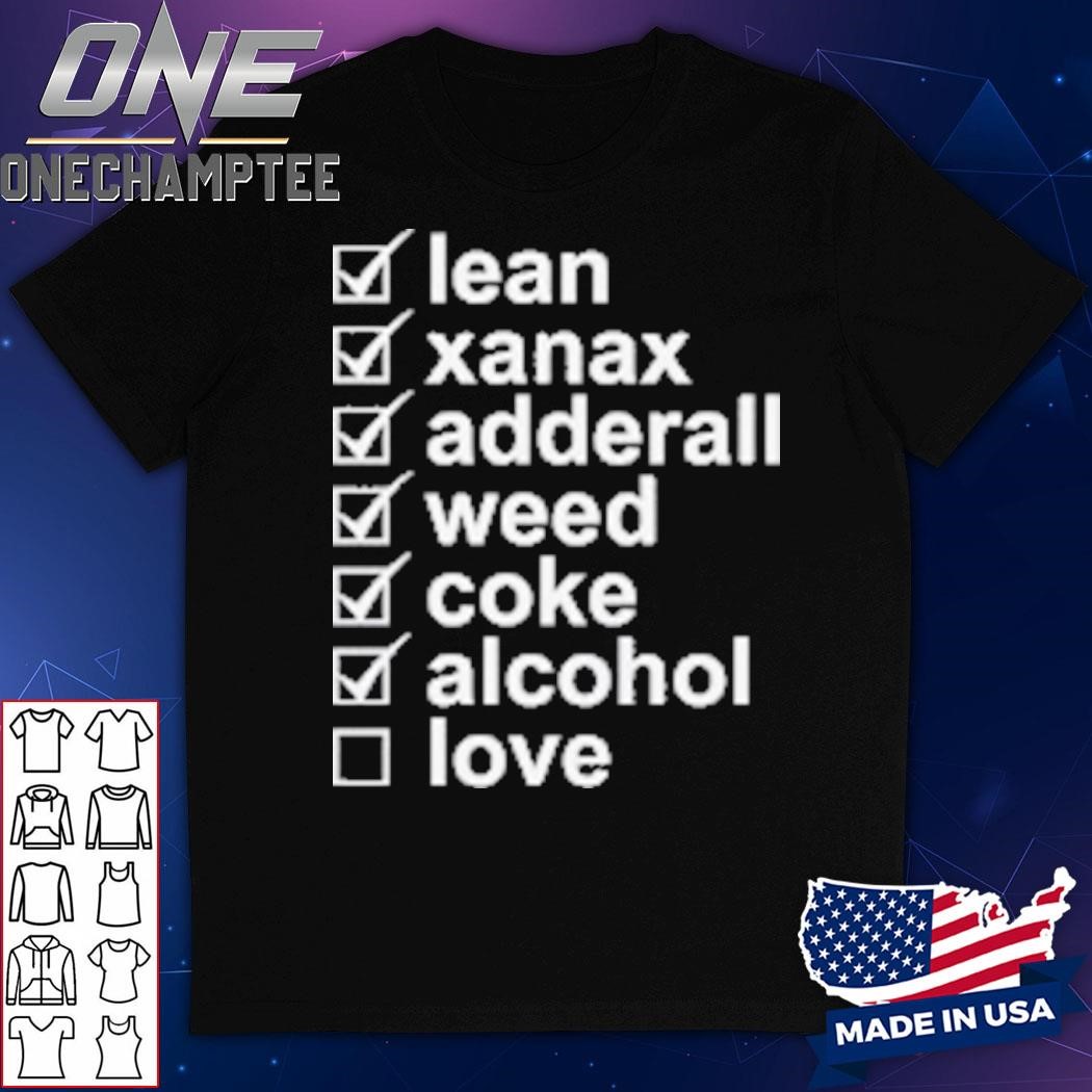 Lean Xanax Adderall Weed Coke Alcohol Love T-Shirt