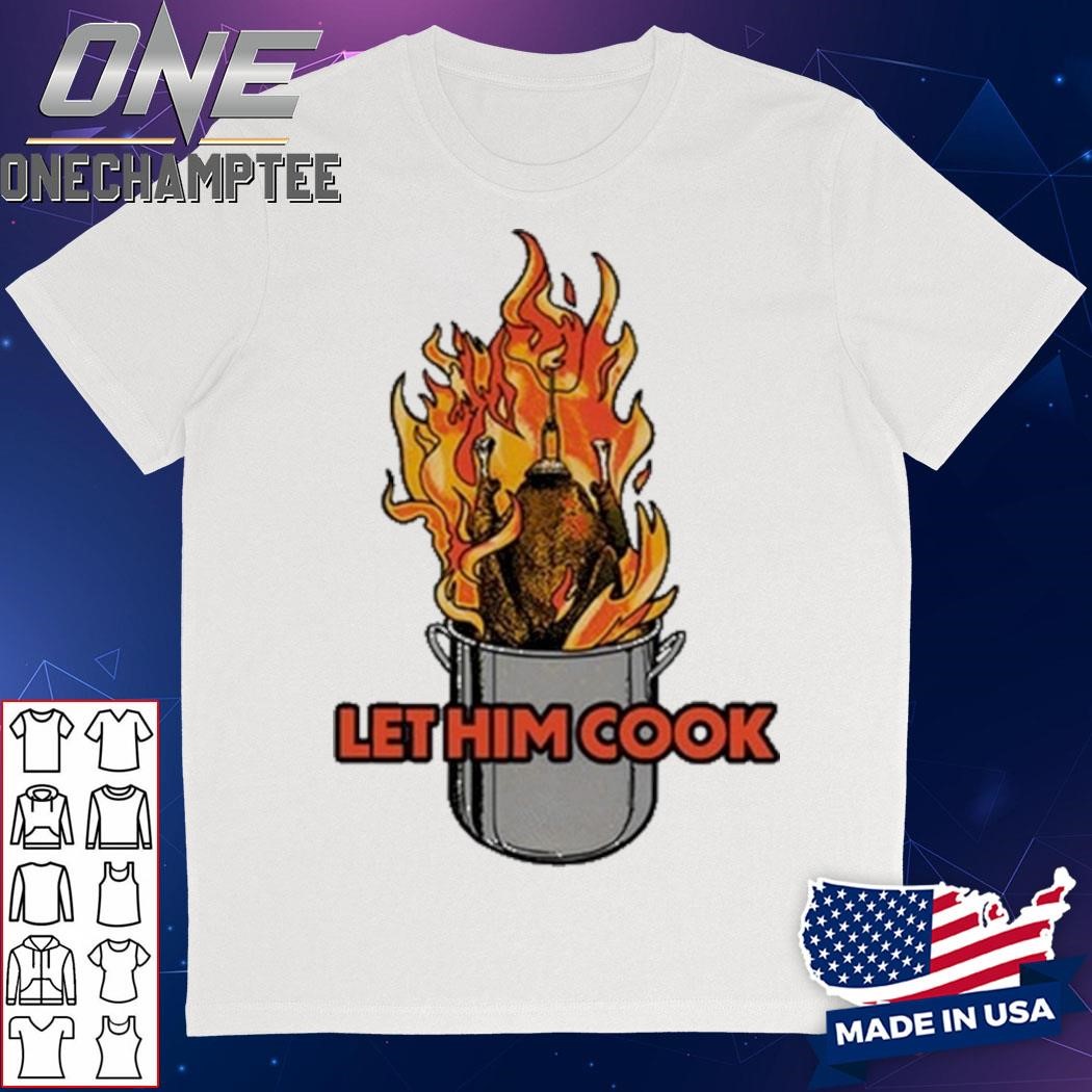 Let Him Cook Turkey Funny Shirt