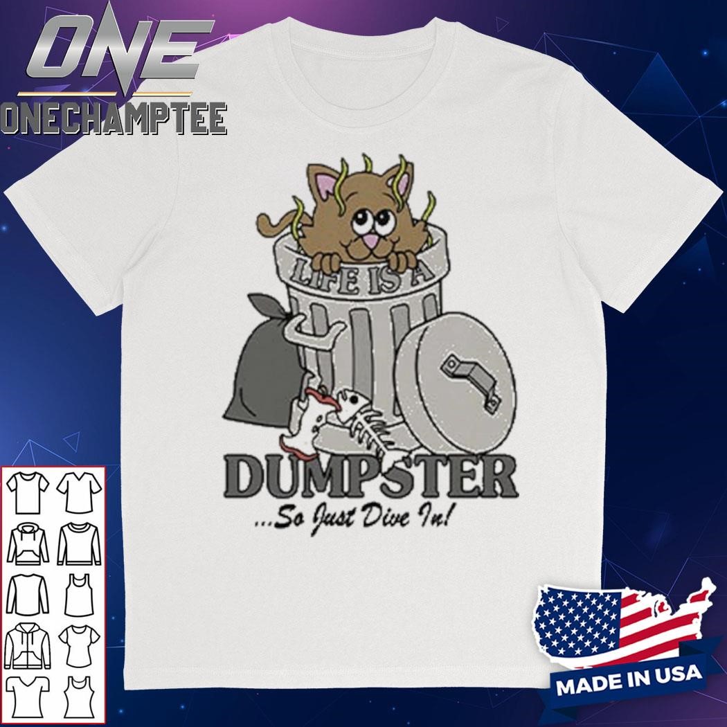 Life Is A Dumpster So Just Dive In Shirt