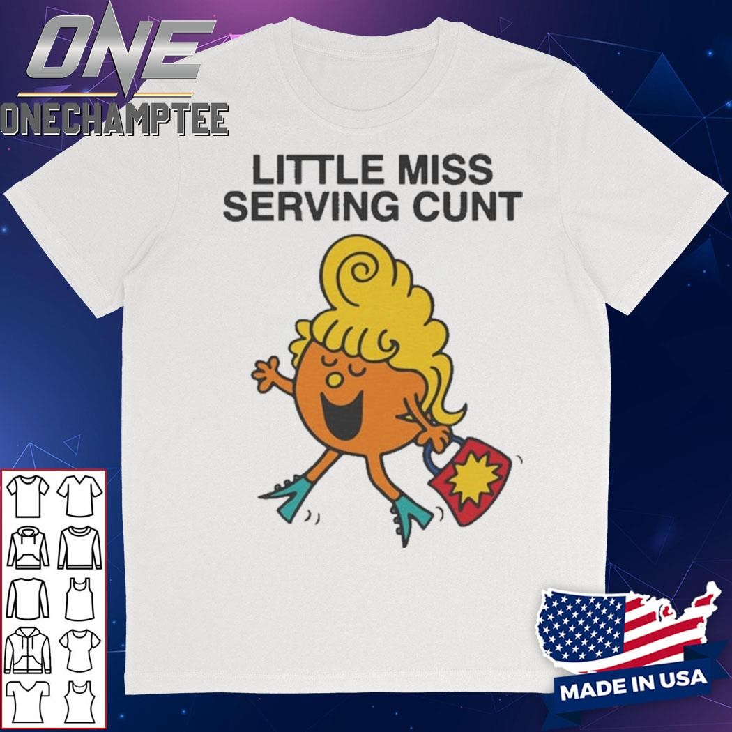 Little Miss Serving Cunt Shirt