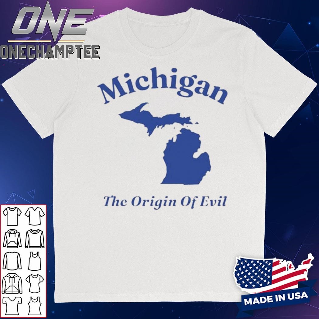 Michigan The Origin Of Evil Shirt