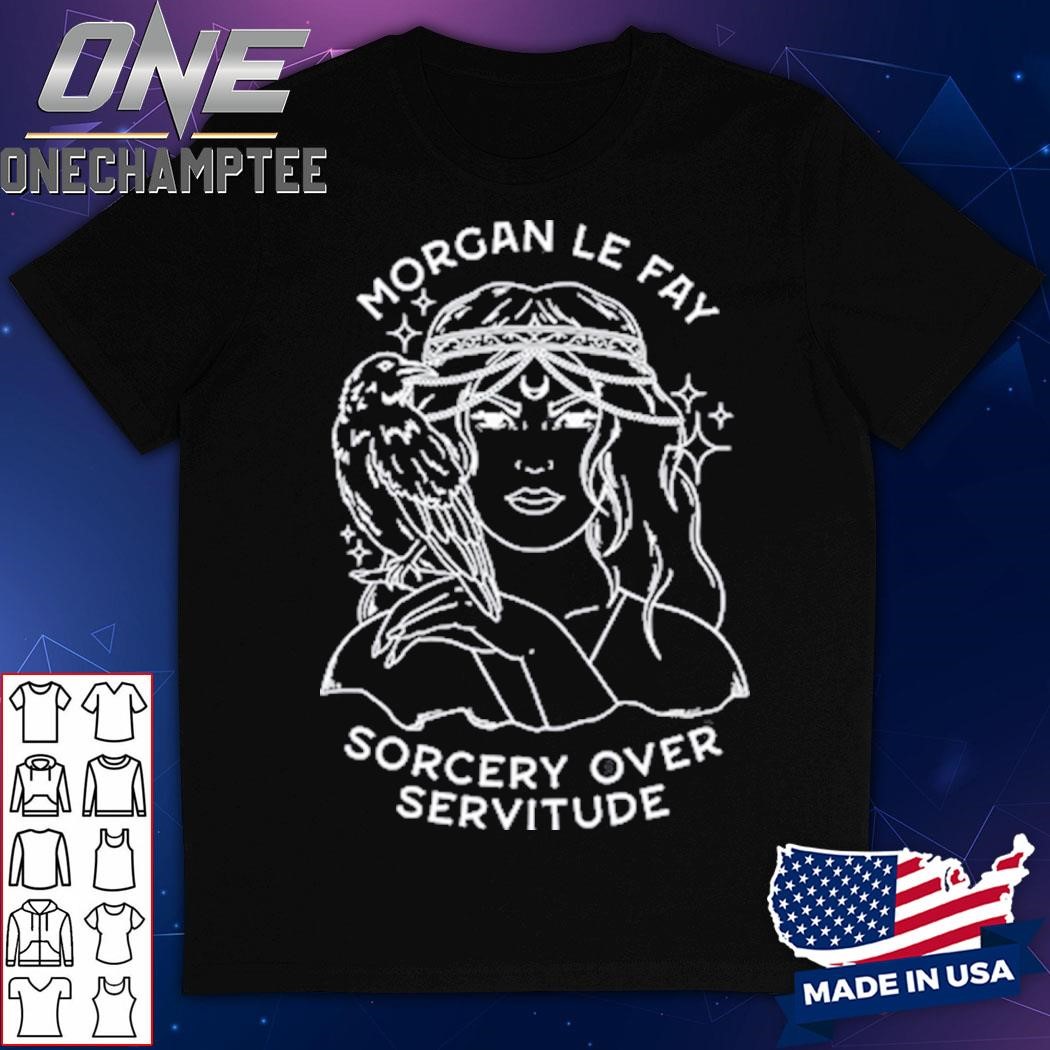 Morgan Le Fay Sorcery Over Servitude Shirt